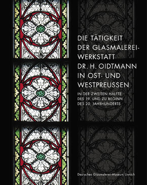 Die Tätigkeit der Glasmalereiwerkstatt Dr. H. Oidtmann in Ost- und Westpreussen in der zweiten Hälfte des 19. und zu Beginn des 20. Jahrhunderts – 2007